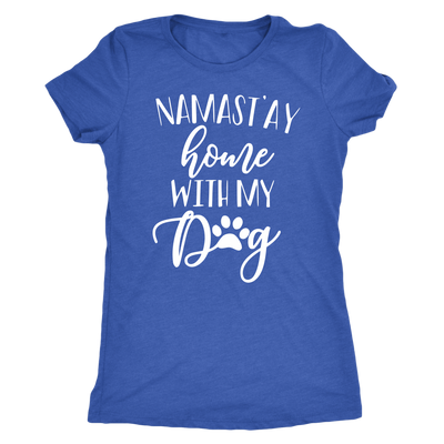 Namast'ay home with My Dog - TriBlend T-shirt - PLUS Size Tee S-2XL MADE IN THE USA