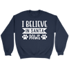 I Believe in Santa Paws Sweatshirt - 7 Colors Available: SIZE S-5XL