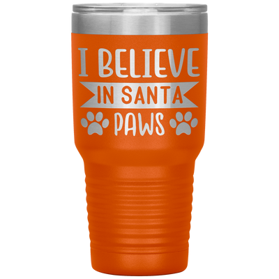 I BELIEVE IN SANTA PAWS - 30 OZ TRAVEL TUMBLER | ETCHED / ENGRAVED STAINLESS STEEL MUG HOT/COLD CUP - 13 COLORS AVAILABLE