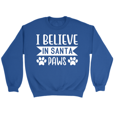 I Believe in Santa Paws Sweatshirt - 7 Colors Available: SIZE S-5XL