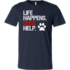Life Happens.  Dogs Help Paw Print UNISEX STYLE T-SHIRT SIZES S-3XL