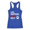 Life Happens.  Dogs Help Paw Print LADIES RACERBACK TANK TOP WOMEN - PLUS SIZE XS-2XL - MADE IN THE USA