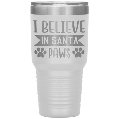 I BELIEVE IN SANTA PAWS - 30 OZ TRAVEL TUMBLER | ETCHED / ENGRAVED STAINLESS STEEL MUG HOT/COLD CUP - 13 COLORS AVAILABLE
